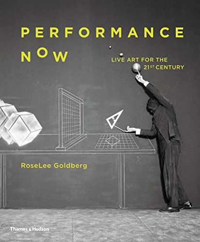 Performance now : [live art for the twenty-first century]; RoseLee. Goldberg; 2018