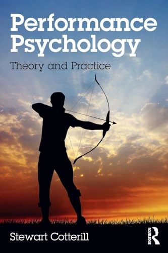 Performance psychology : theory and practice; Stewart Cotterill; 2017