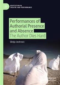 Performances of authorial presence and absence : the author dies hard; Silvija Jestrovic; 2021