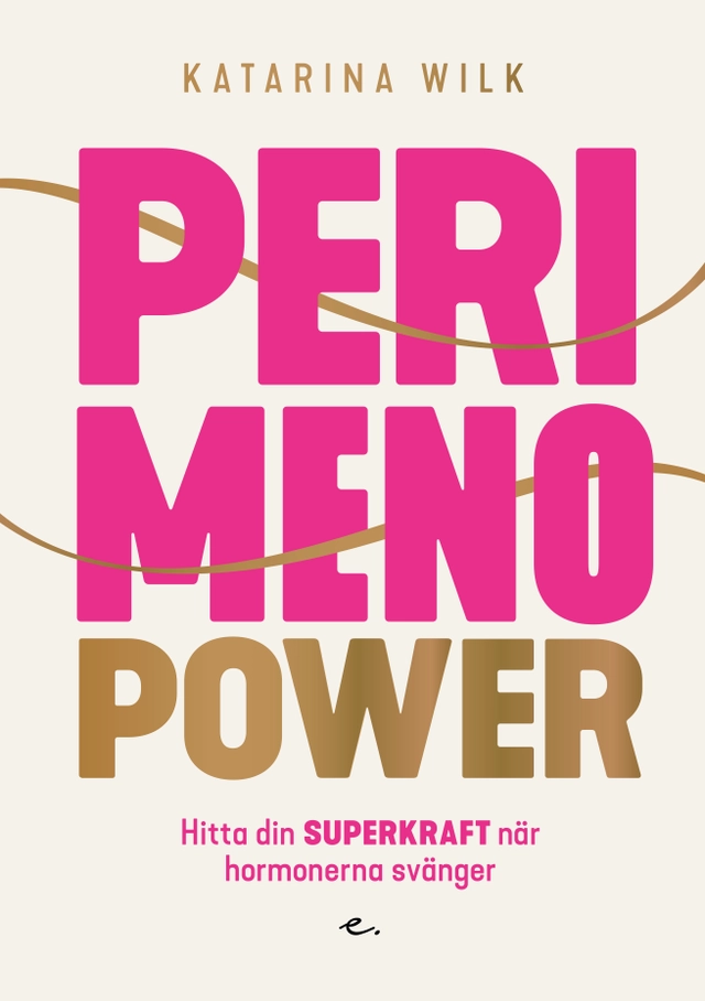 Perimenopower : hitta din superkraft när hormonerna svänger; Katarina Wilk; 2018