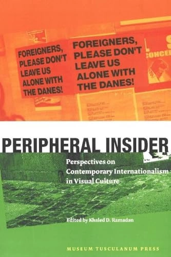 Peripheral insider : perspectives on contemporary internationalism in visual culture; Khaled D. Ramadan; 2007