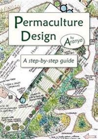 Permaculture design : a step by step guide; Aranya; 2012