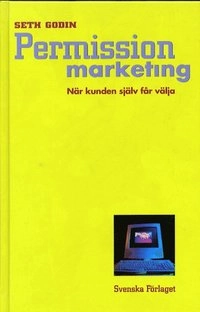 Permission marketing - När kunden själv får välja; Seth Godin; 2000