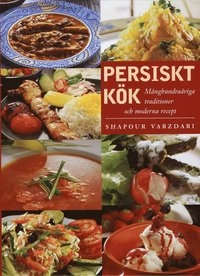 Persiskt kök : månghundraåriga traditioner med moderna recept; Shapour Varzdari; 2008