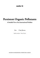 Persistent organic pollutants : a Swedish view of an international problem; Claes Bernes; 1998