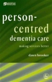 Person-centred dementia care : making services better; Dawn Brooker; 2007
