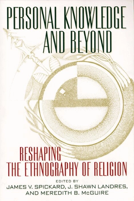 Personal knowledge and beyond : reshaping the ethnography of religion; James V. Spickard, J. Shawn Landres, Meredith B. McGuire; 2002