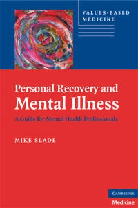 Personal recovery and mental illness : a guide for mental health professionals; Mike Slade; 2009