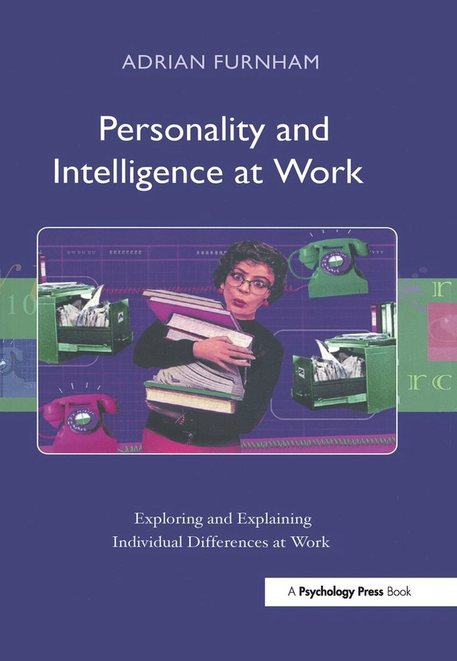 Personality and intelligence at work : exploring and explaining individual differences at work; Adrian Furnham; 2006