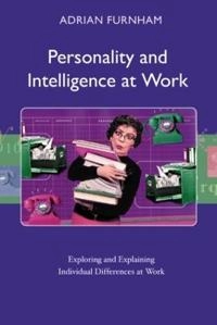 Personality and intelligence at work : exploring and explaining individual differences at work; Adrian Furnham; 2006