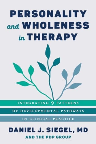 Personality and wholeness in therapy : integrating 9 patterns of developmental pathways in clinical practice; Daniel J. Siegel; 2024