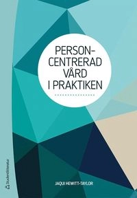Personcentrerad vård i praktiken; Jaqui Hewitt-Taylor; 2018