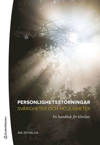 Personlighetsstörningar : svårigheter och möjligheter : en handbok för kliniker; Åse Zethelius; 2012