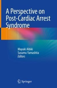 Perspective on Post-Cardiac Arrest Syndrome; Susumu Yamashita, Mayuki Aibiki; 2018