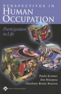 Perspectives in human occupation : participation in life; Paula Kramer, Jim Hinojosa, Charlotte Brasic Royeen; 2003