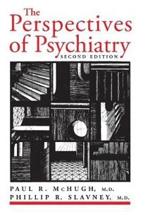 Perspectives of Psychiatry; Paul R McHugh, Phillip R Slavney; 1999