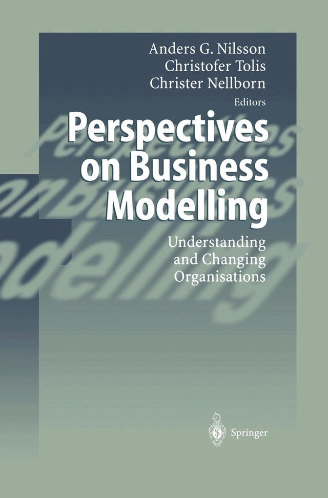 Perspectives on business modelling : understanding and changing organisations; Anders G. Nilsson, Christofer Tolis, Christer Nellborn; 1999