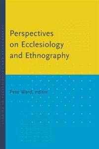 Perspectives on ecclesiology and ethnography; Pete Ward; 2012