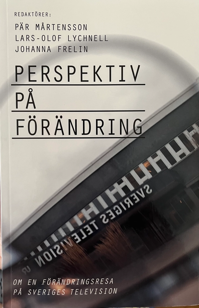 Perspektiv på förändring : om en förändringsresa på Sveriges television; Pär Mårtensson, Lars-Olof Lychnell, Johanna Frelin, SSE Institute for Research, Ekonomiska forskningsinstitutet vid Handelshögskolan i Stockholm
(tidigare namn), Ekonomiska forskningsinstitutet vid Handelshögskolan i Stockholm; 2013