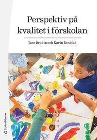 Perspektiv på kvalitet i förskolan; Jane Brodin, Karin Renblad; 2015