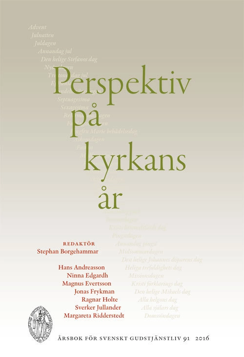 Perspektiv på kyrkans år; Hans Andreasson, Ninna Edgardh, Magnus Evertsson, Jonas Frykman, Ragnar Holte, Sverker Jullander, Margareta Ridderstedt; 2016