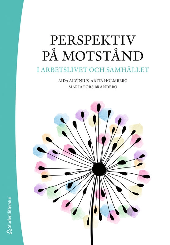 Perspektiv på motstånd i arbetslivet och samhället; Aida Alvinius, Arita Holmberg, Maria Fors Brandebo; 2025