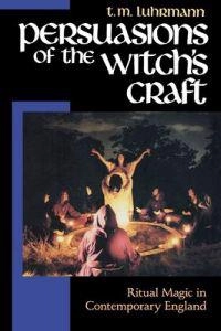 Persuasions of the witch's craft : ritual magic in contemporary England; Tanya M. Luhrmann; 1989