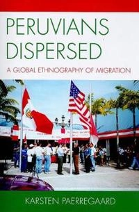 Peruvians dispersed : a global ethnography of migration; Karsten Paerregaard; 2008