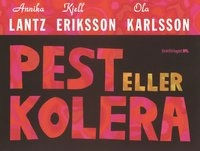 Pest eller kolera : Bättre än världens bästa presentbok; Annika Lantz, Kjell Eriksson, Ola Karlsson; 2004