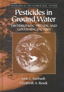 Pesticides in ground water : distribution, trends, and governing factors; Jack E. Barbash; 1996