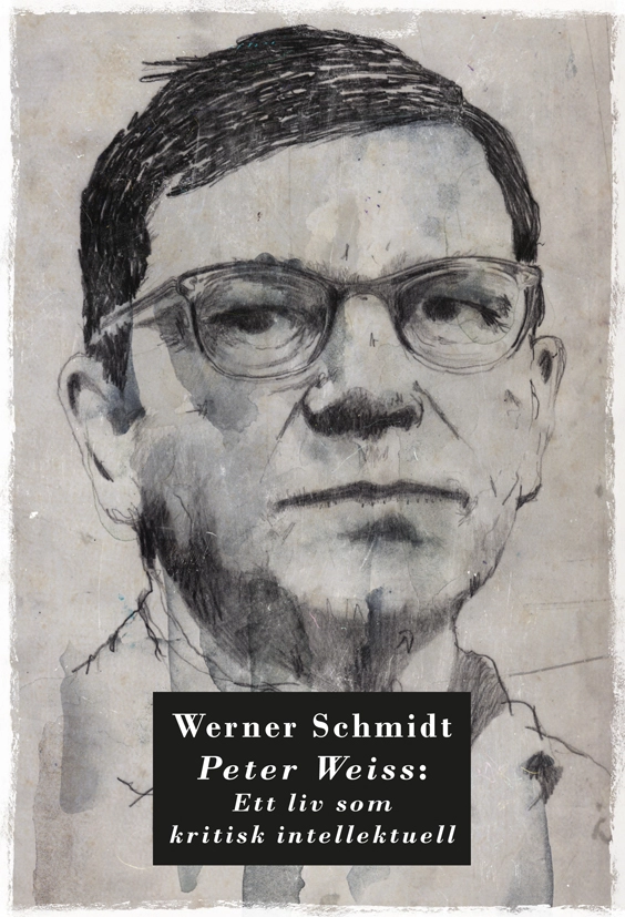 Peter Weiss: Ett liv som kritisk intellektuell; Werner Schmidt; 2016