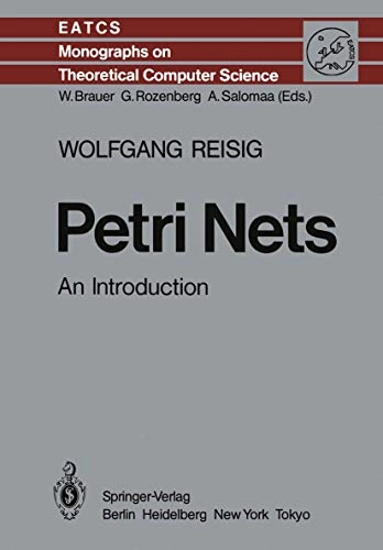 Petri Nets: An IntroductionMonographs in Theoretical Computer Science. An EATCS Series; Wolfgang Reisig; 1985