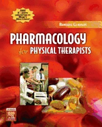 Pharmacology for Physical Therapists; Barbara Gladson; 2005