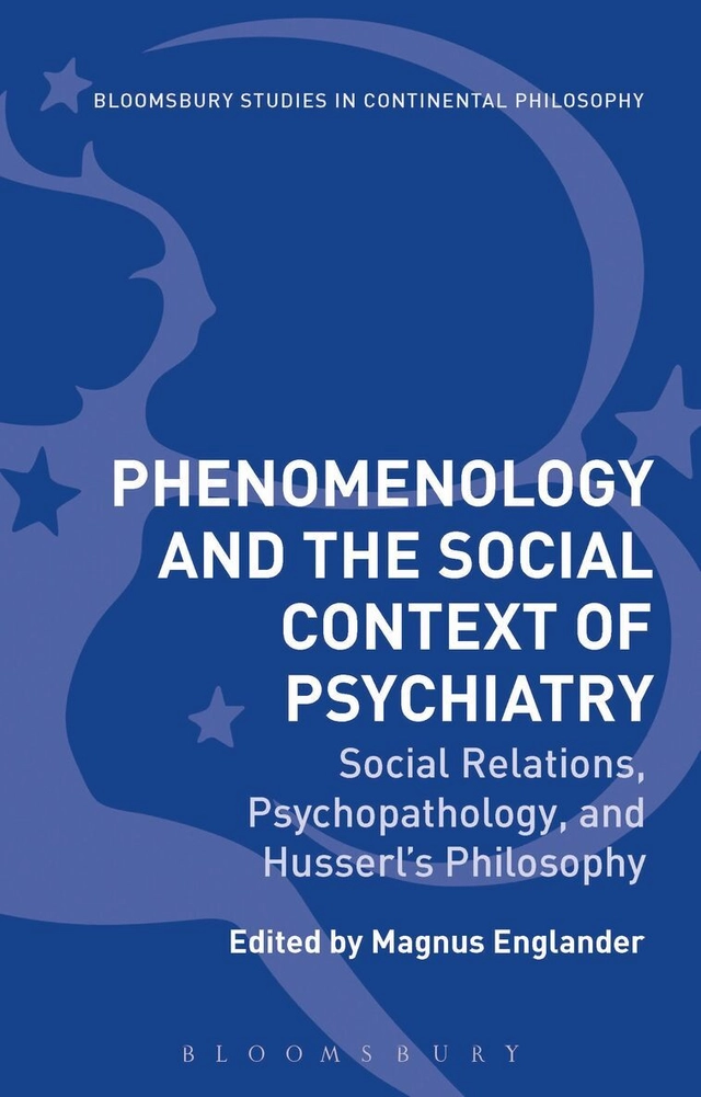 Phenomenology and the Social Context of Psychiatry: Social Relations, Psychopathology, and Husserl's Philosophy; Magnus Englander; 2019