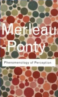 Phenomenology of perception; Maurice Merleau-Ponty; 2002