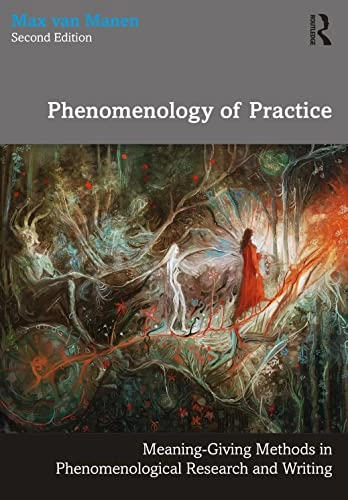 Phenomenology of practice : meaning-giving methods in phenomenological research and writing; Max Van Manen; 2023