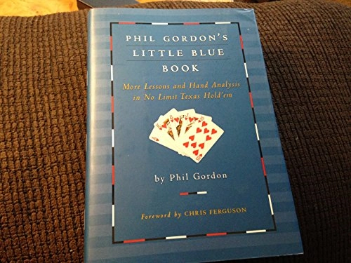 Phil Gordon's Little Blue Book: More Lessons and Hand Analysis in No Limit Texas Hold'em; Phil Gordon