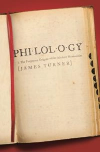 Philology : the forgotten origins of the modern humanities; James Turner; 2015
