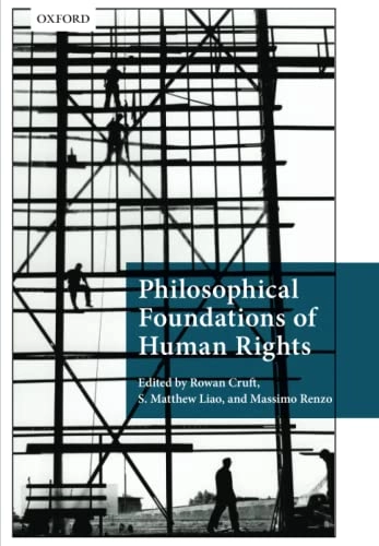 Philosophical foundations of human rights; Rowan Cruft, S Matthew Liao, Massimo Renzo; 2015