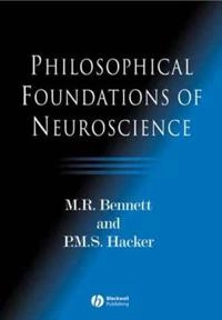 Philosophical foundations of neuroscience; P. M. S. Hacker; 2003