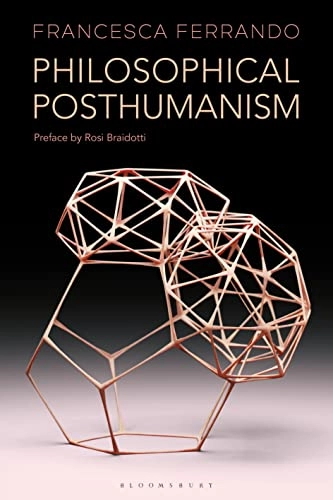 Philosophical posthumanism; Francesca Ferrando; 2020
