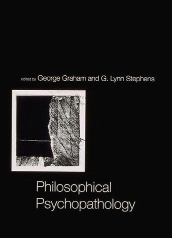 Philosophical psychopathology; George Graham, G. Lynn Stephens; 1994