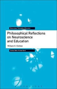Philosophical Reflections on Neuroscience and Education [Elektronisk resurs]; William H Kitchen, Michael Hand; 2019