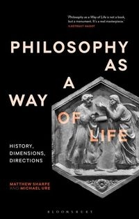 Philosophy as a Way of Life; Matthew Sharpe; 2021
