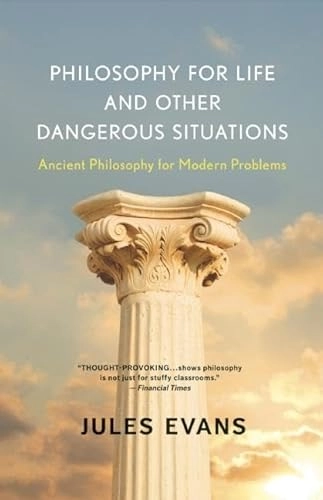 Philosophy for Life and Other Dangerous Situations: Ancient; Jules Evans; 2013