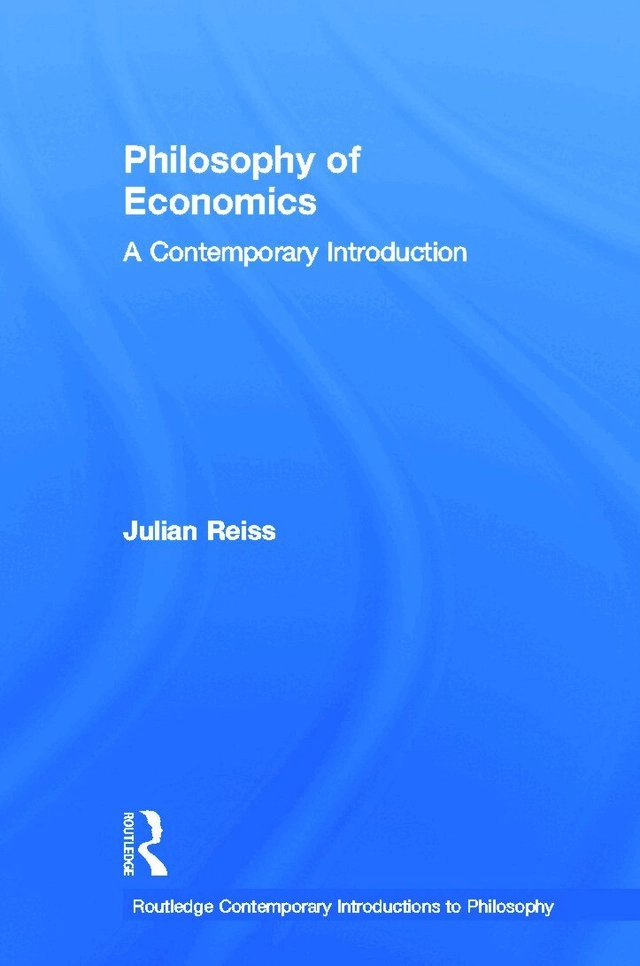 Philosophy of economics : a contemporary introduction; Julian Reiss; 2013