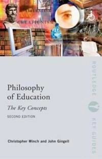 Philosophy of Education: The Key Concepts (Key concepts series) [Elektronisk resurs]; John Gingell, Christopher Winch; 2008