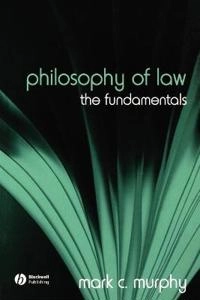 Philosophy of Law: The Fundamentals; Mark C. Murphy; 2006