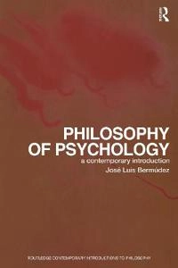 Philosophy of psychology : a contemporary introduction; José Luis Bermúdez; 2005