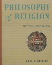 Philosophy of religion : toward a global perspective; Gary E. Kessler; 1999